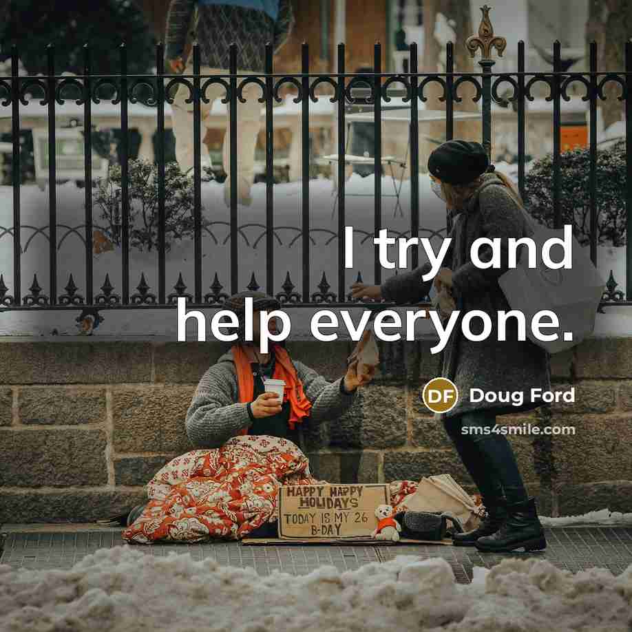 “I try and help everyone.…” quote by Doug Ford