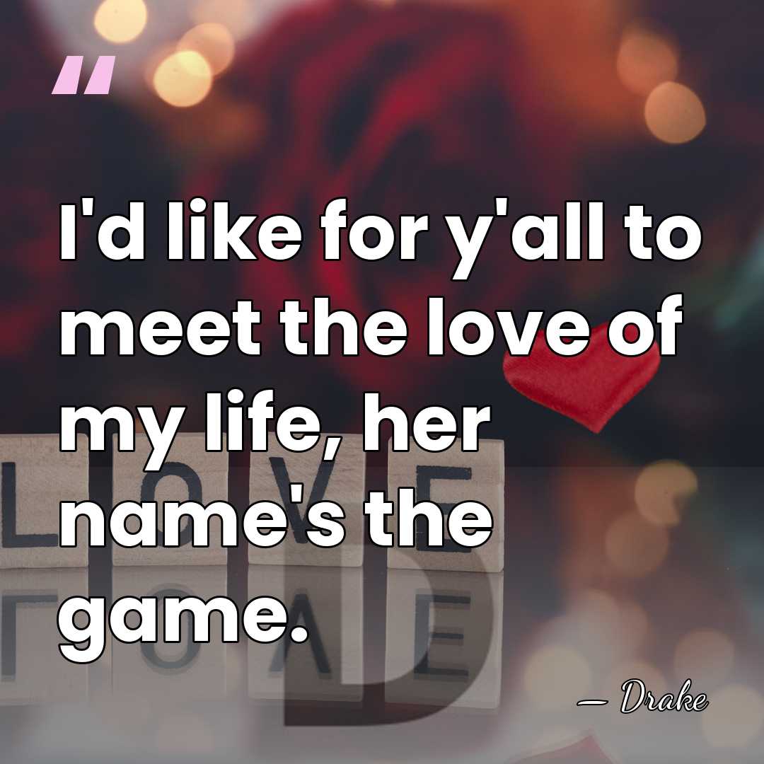 I'd like for y'all to meet the love of my life, her&hellip; - Drake