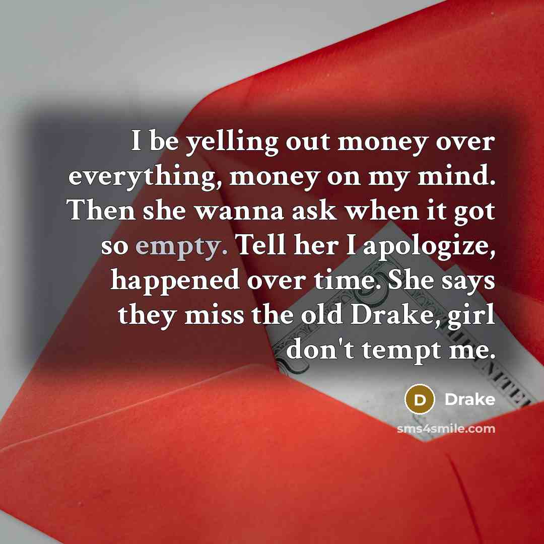 “I be yelling out money over everything, money on my…” quote by Drake