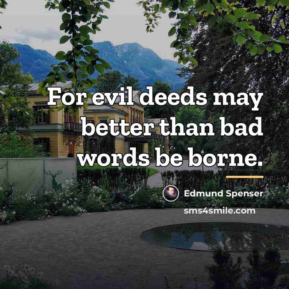 “For evil deeds may better than bad words be borne.…” quote by Edmund Spenser