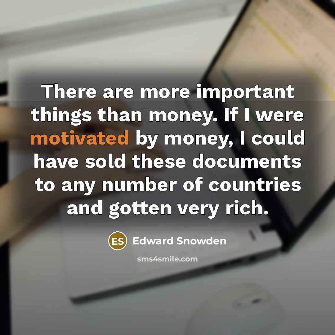 “There are more important things than money. If I were…” quote by Edward Snowden
