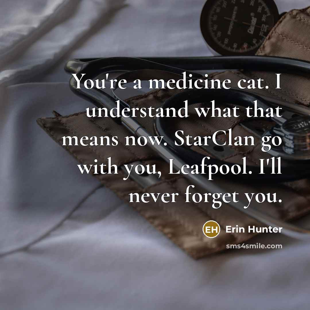 “You're a medicine cat. I understand what that means now.…” quote by Erin Hunter