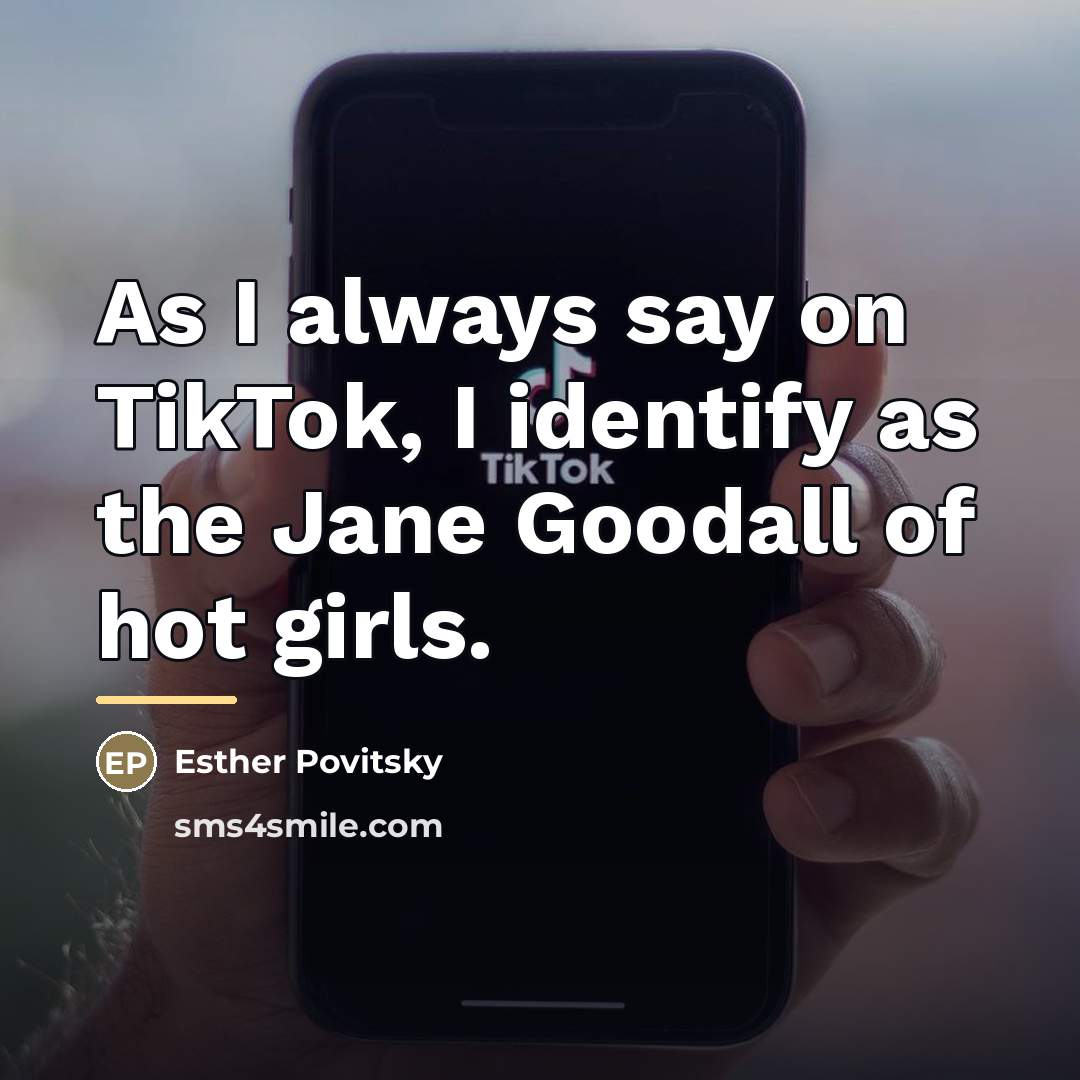 “As I always say on TikTok, I identify as the…” quote by Esther Povitsky