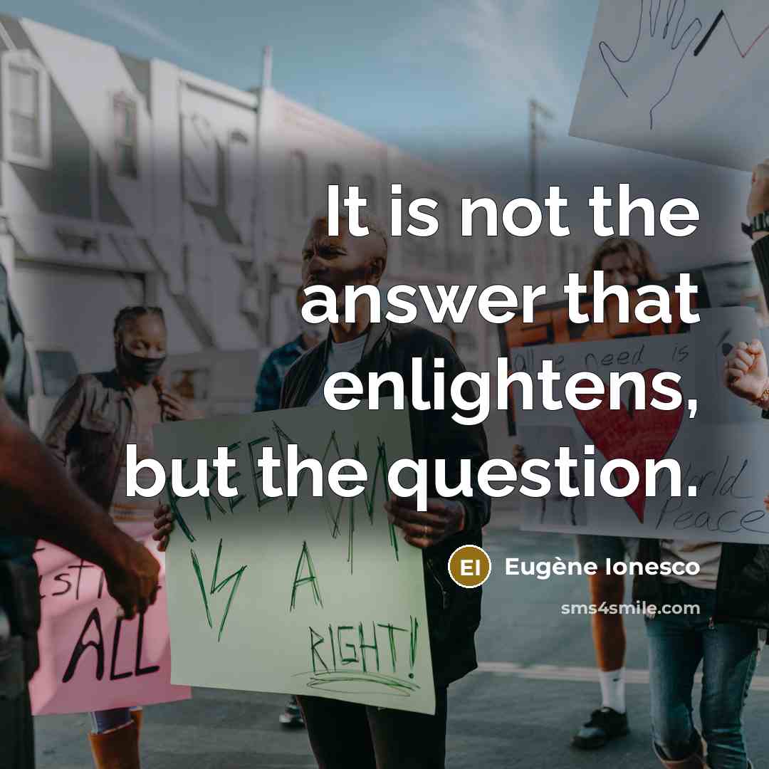 “It is not the answer that enlightens, but the question.…” quote by Eugene Ionesco
