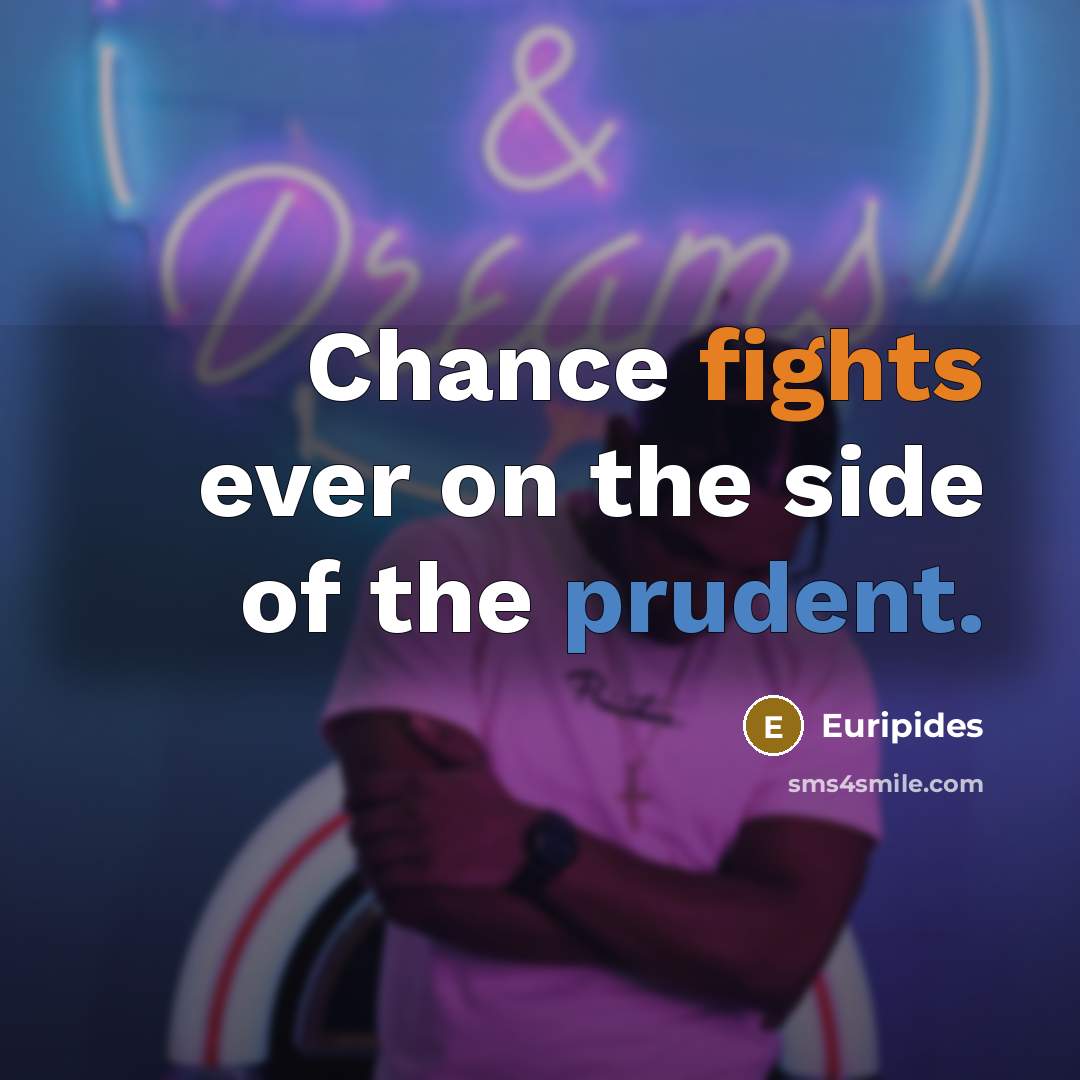 “Chance fights ever on the side of the prudent.…” quote by Euripides