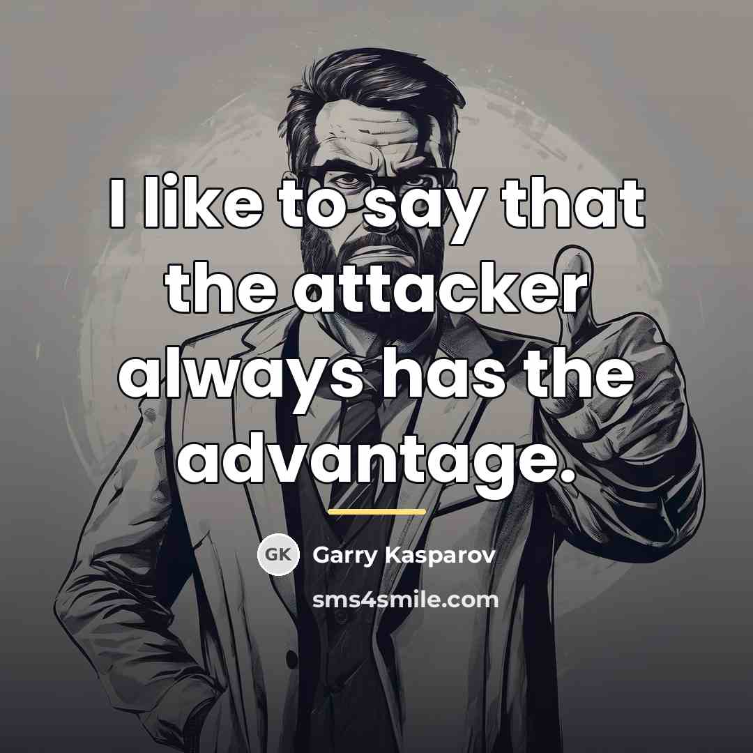 “I like to say that the attacker always has the…” quote by Garry Kasparov