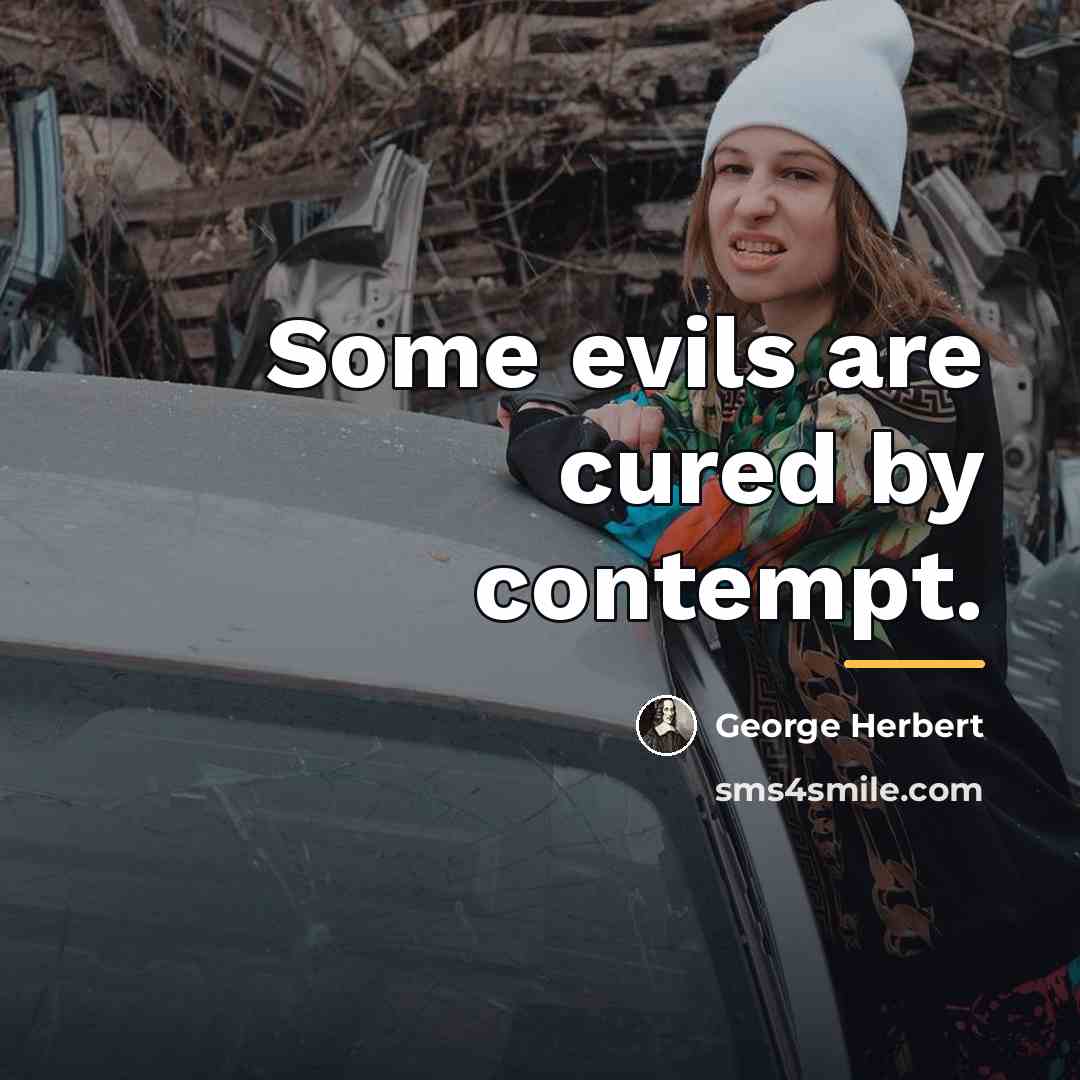 “Some evils are cured by contempt.…” quote by George Herbert