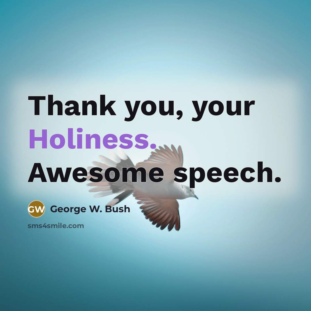 “Thank you, your Holiness. Awesome speech.…” quote by George W. Bush