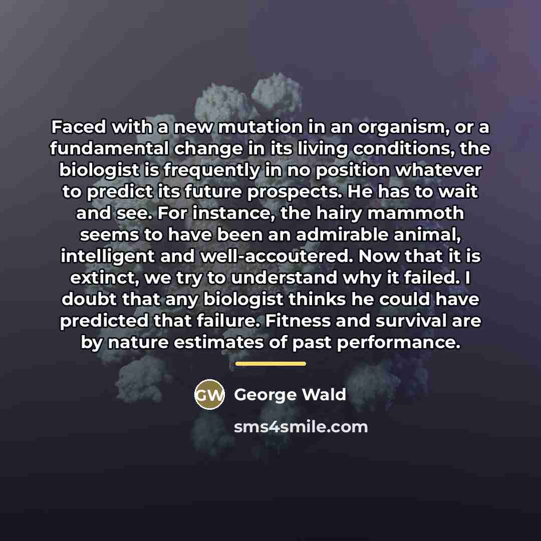 “Faced with a new mutation in an organism, or a…” quote by George Wald