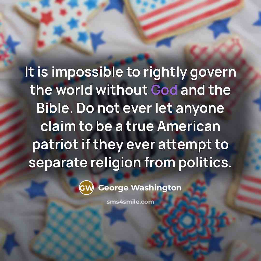 “It is impossible to rightly govern the world without God…” quote by George Washington