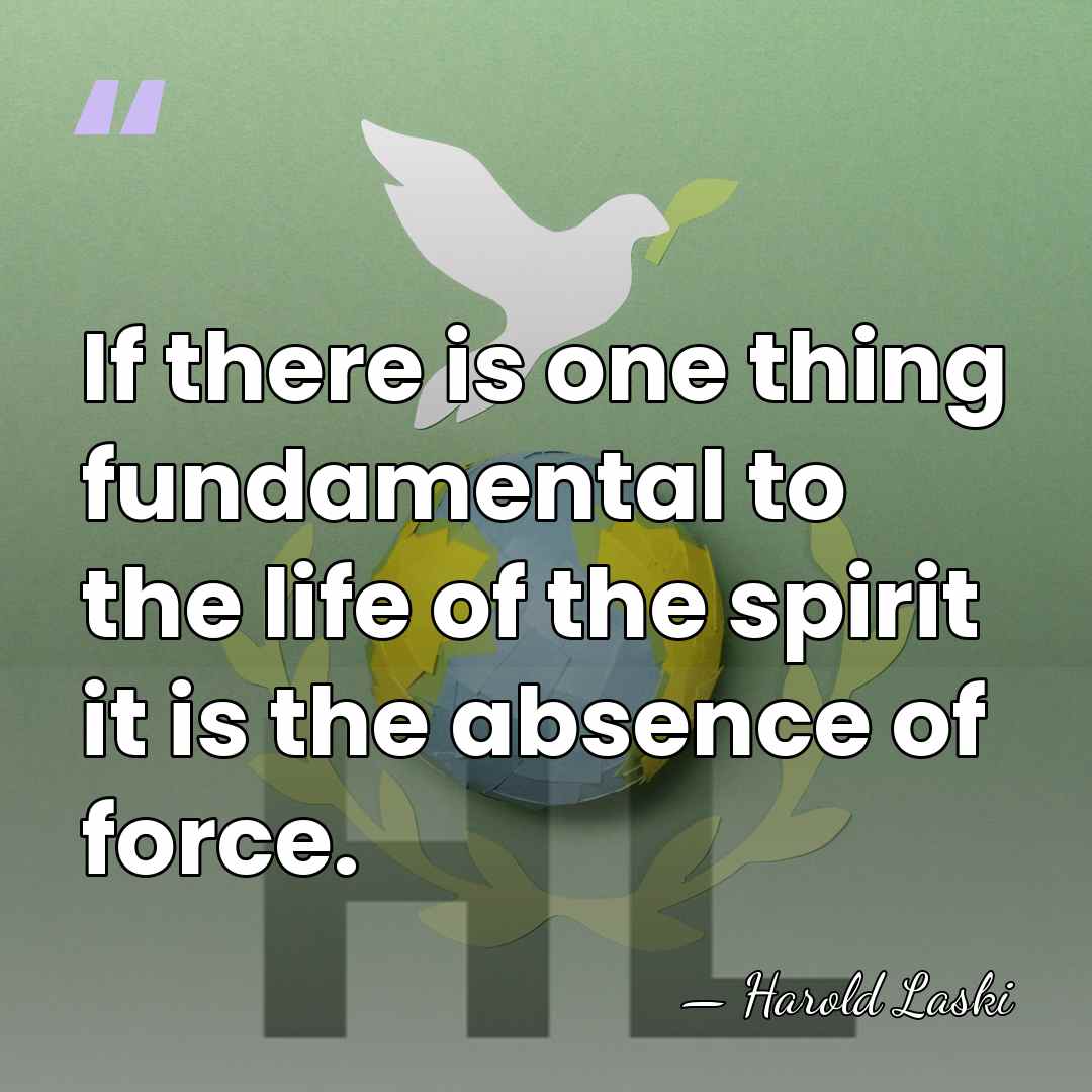 If there is one thing fundamental to the life of the spirit&hellip; - Harold Laski
