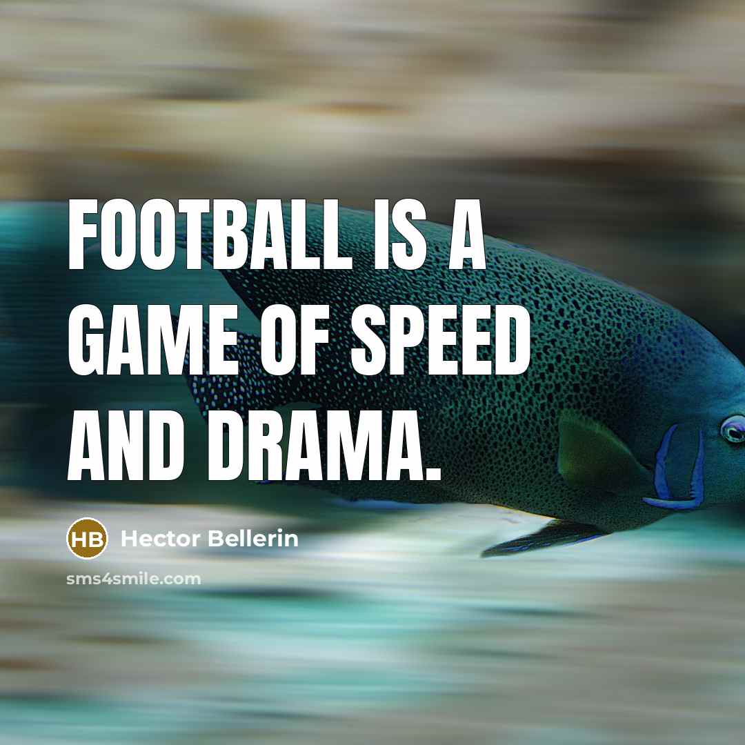 “Football is a game of speed and drama.…” quote by Hector Bellerin