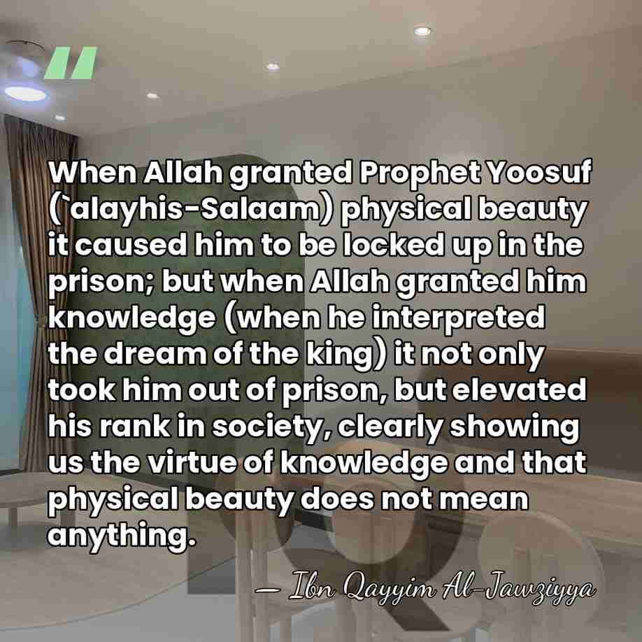 When Allah granted Prophet Yoosuf (`alayhis-Salaam) physical beauty it caused him to&hellip; - Ibn Qayyim Al-Jawziyya