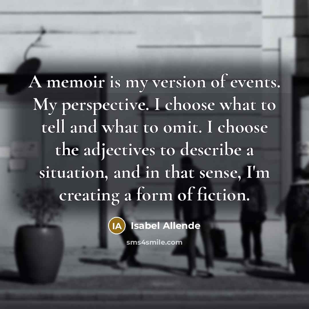 “A memoir is my version of events. My perspective. I…” quote by Isabel Allende
