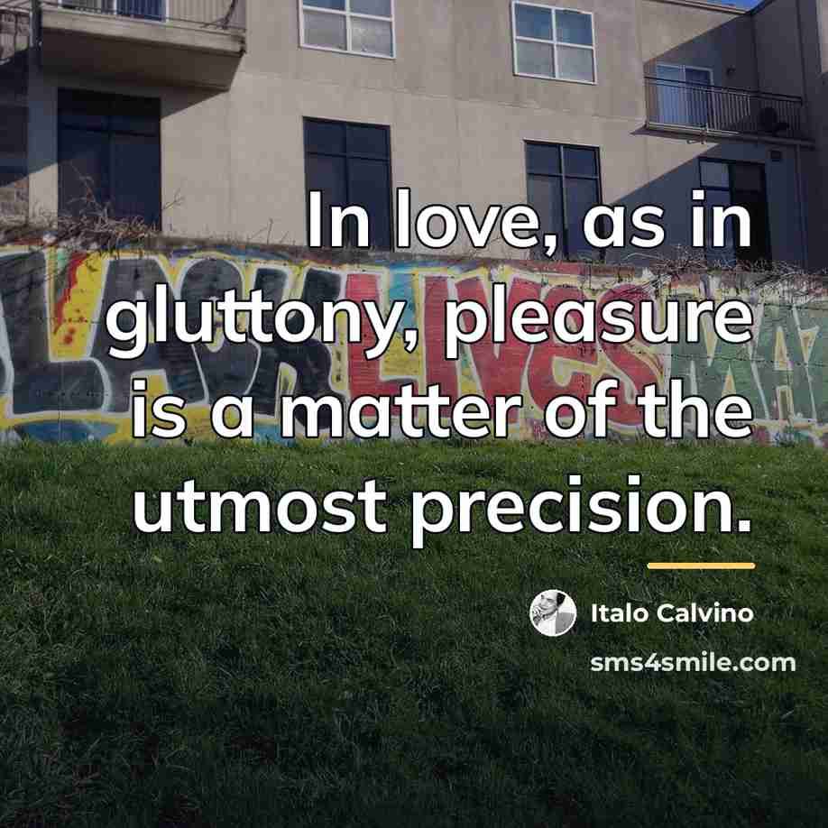 “In love, as in gluttony, pleasure is a matter of…” quote by Italo Calvino