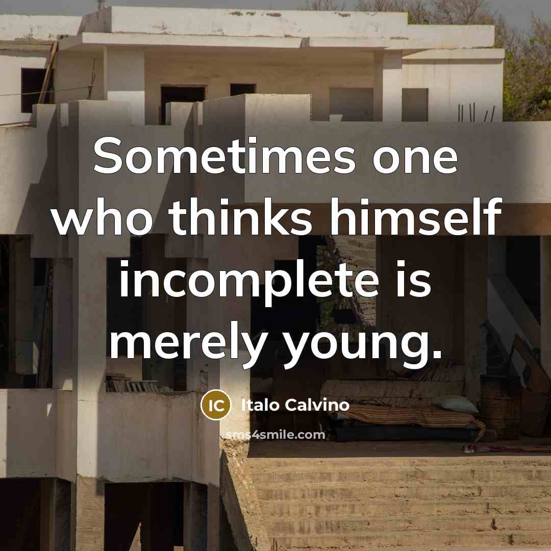 “Sometimes one who thinks himself incomplete is merely young.…” quote by Italo Calvino