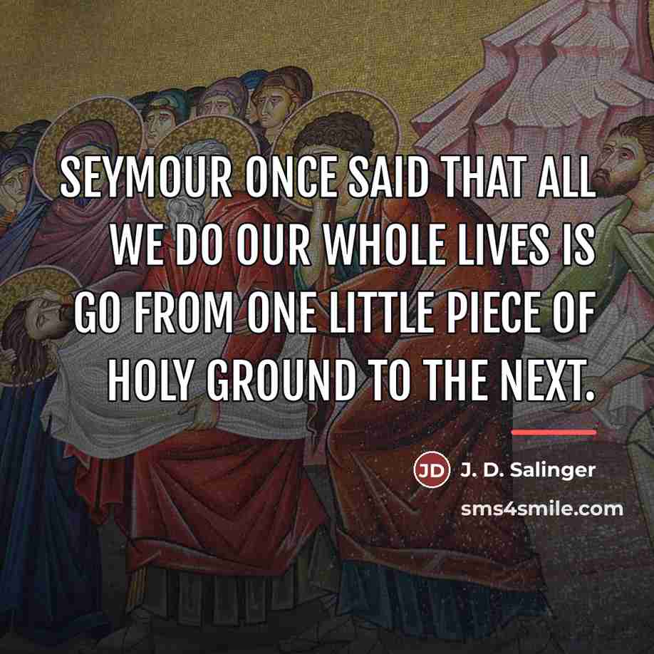 “Seymour once said that all we do our whole lives…” quote by J. D. Salinger