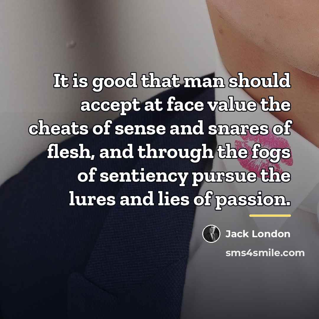 “It is good that man should accept at face value…” quote by Jack London