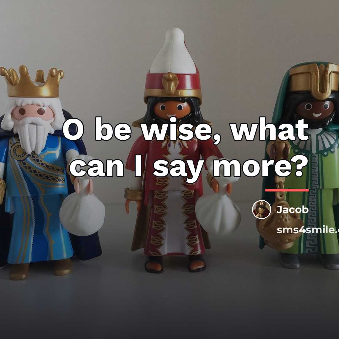 “O be wise, what can I say more?…” quote by Jacob