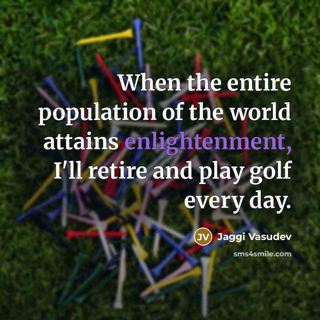 “When the entire population of the world attains enlightenment, I'll…” quote by Jaggi Vasudev