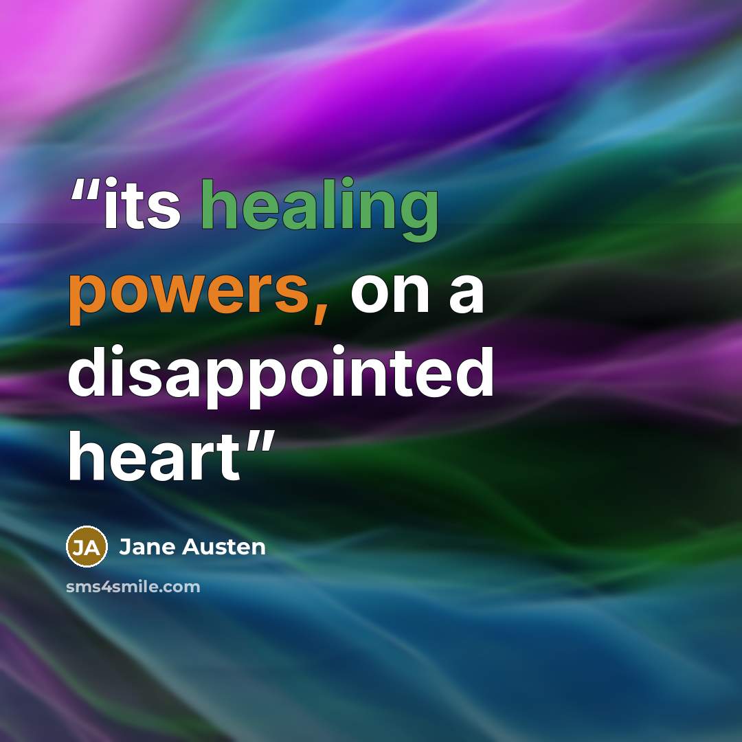 “its healing powers, on a disappointed heart” quote by Jane Austen