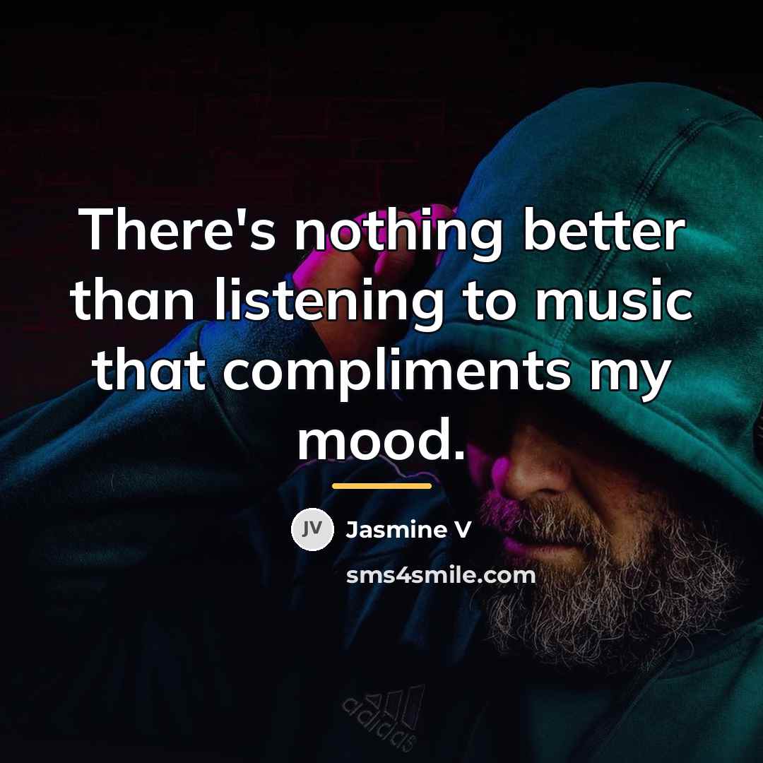 “There's nothing better than listening to music that compliments my…” quote by Jasmine V