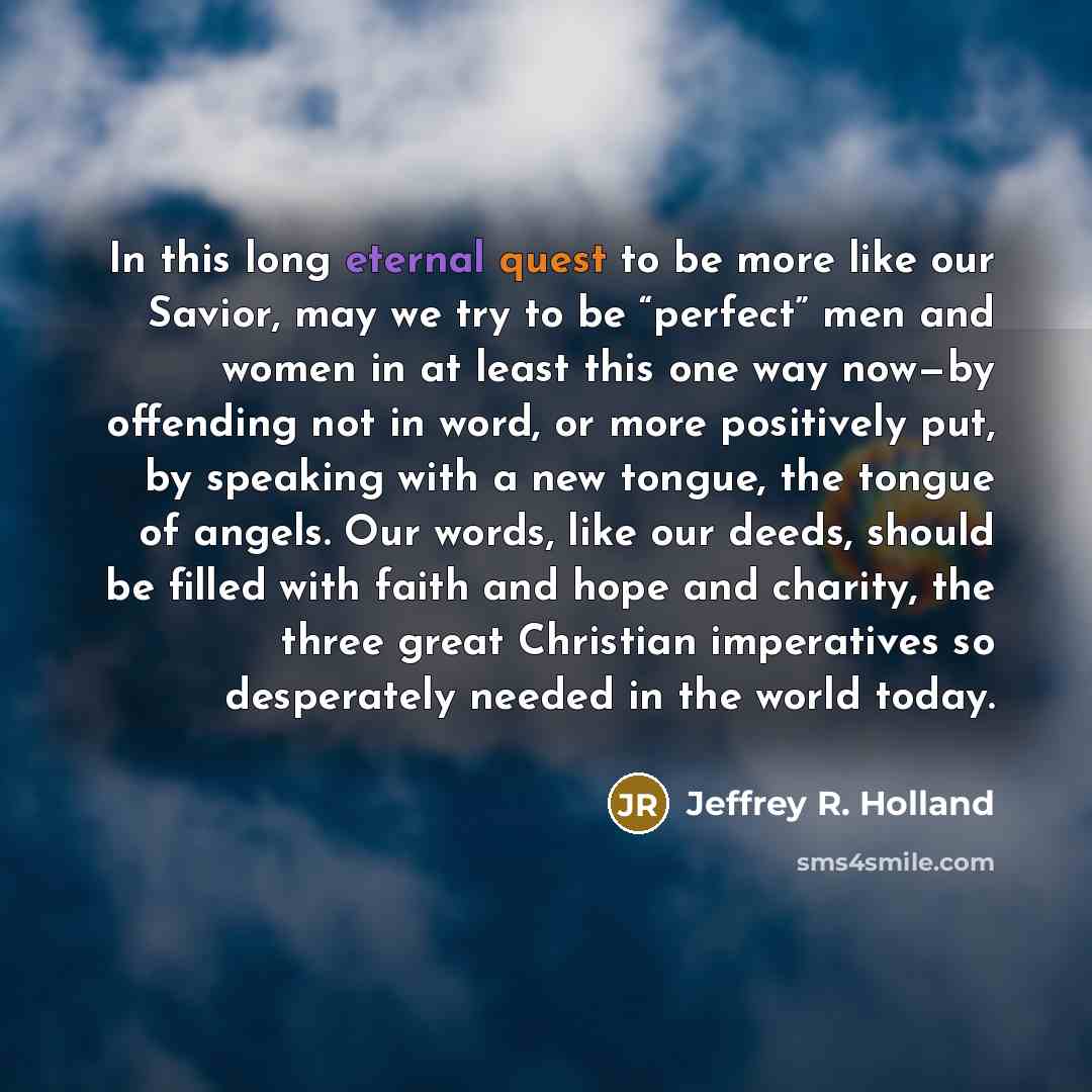 “In this long eternal quest to be more like our…” quote by Jeffrey R. Holland