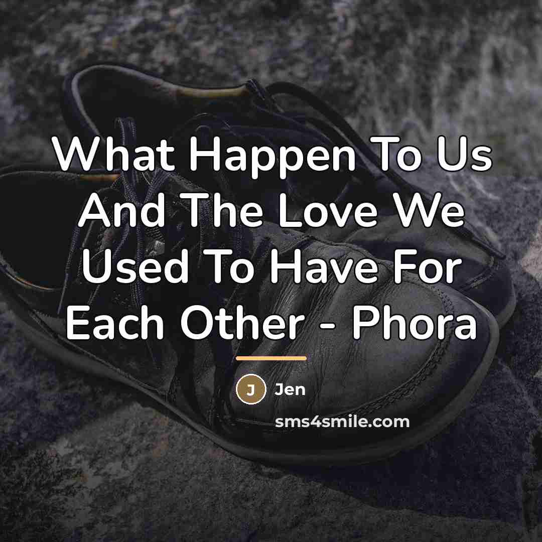 “What Happen To Us And The Love We Used To…” quote by Jen