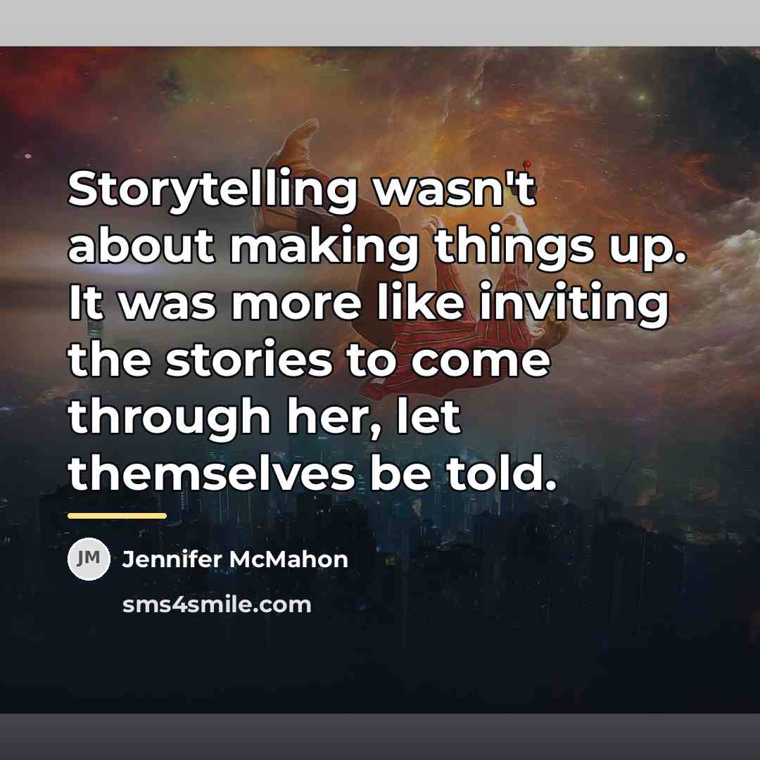 “Storytelling wasn't about making things up. It was more like…” quote by Jennifer McMahon