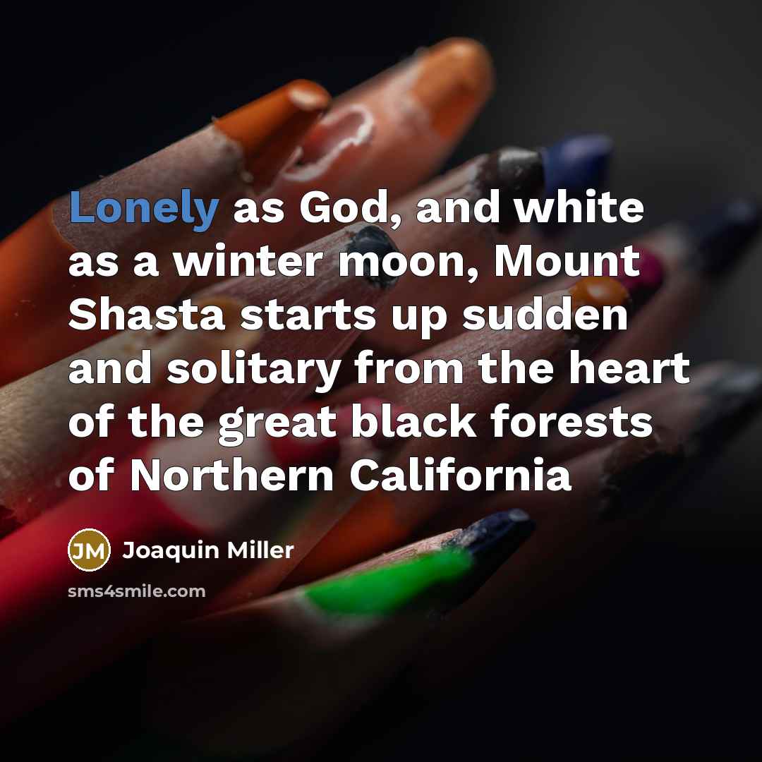 “Lonely as God, and white as a winter moon, Mount…” quote by Joaquin Miller