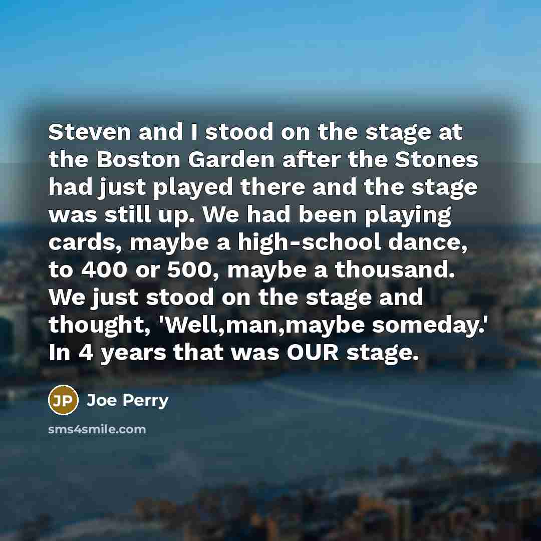 “Steven and I stood on the stage at the Boston…” quote by Joe Perry