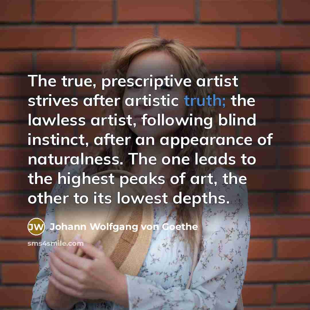 “The true, prescriptive artist strives after artistic truth; the lawless…” quote by Johann Wolfgang von Goethe
