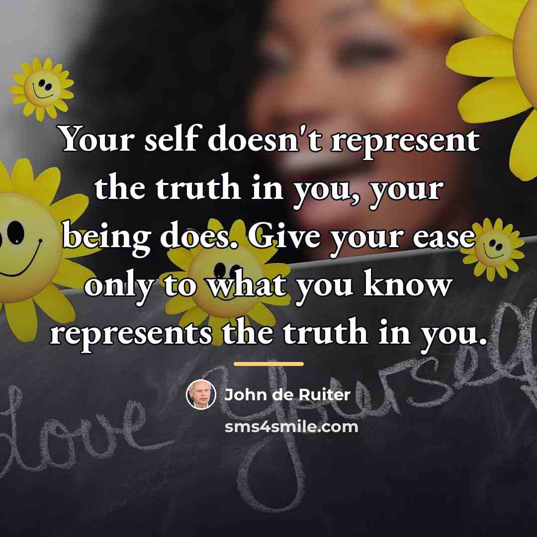 “Your self doesn't represent the truth in you, your being…” quote by John de Ruiter