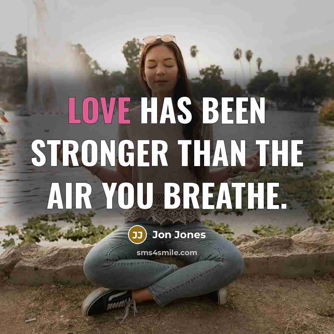 “Love has been stronger than the air you breathe.…” quote by Jon Jones