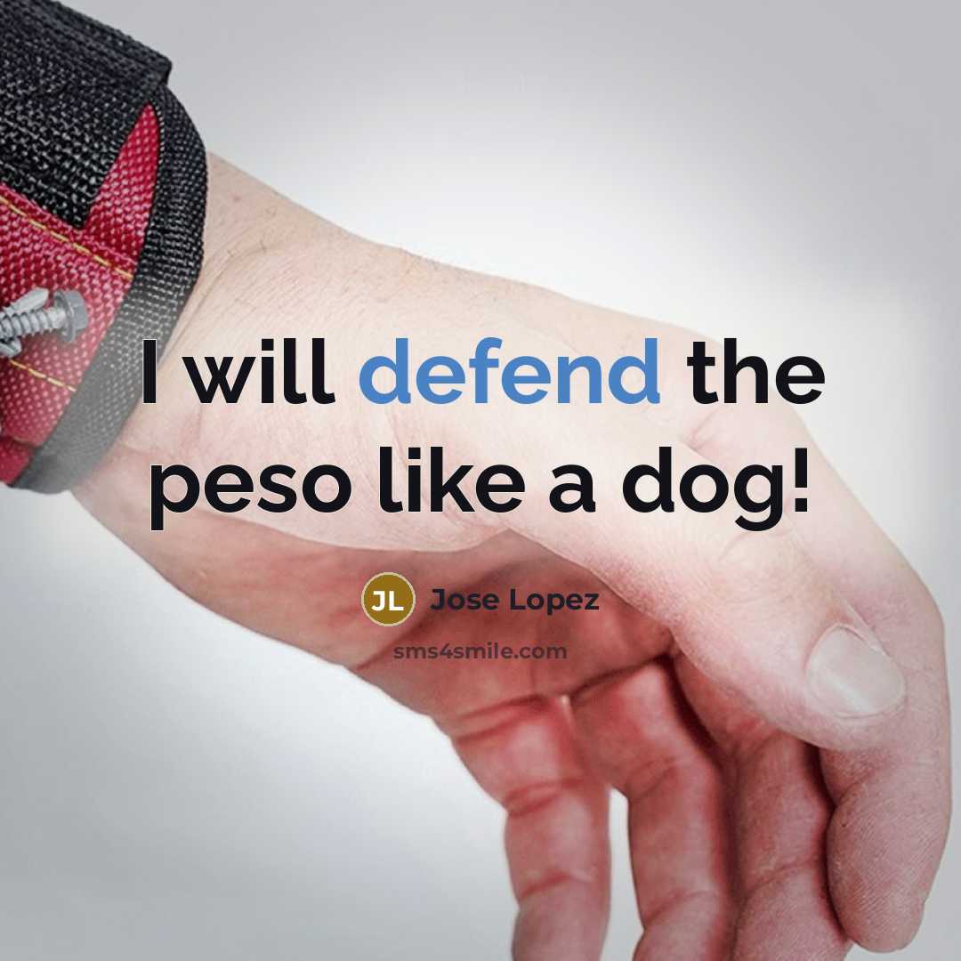 “I will defend the peso like a dog!…” quote by Jose Lopez