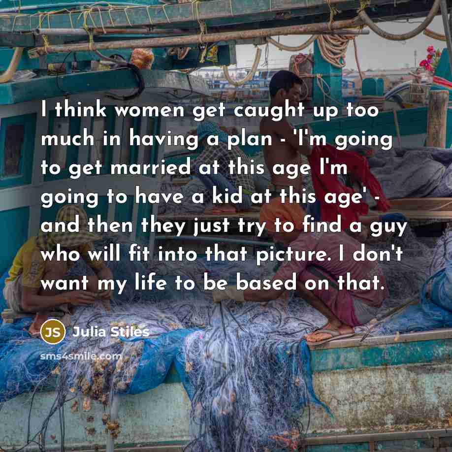 “I think women get caught up too much in having…” quote by Julia Stiles