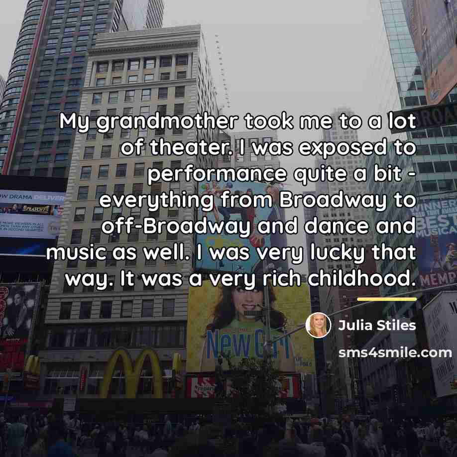 “My grandmother took me to a lot of theater. I…” quote by Julia Stiles