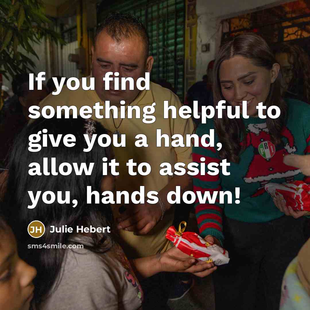 “If you find something helpful to give you a hand,…” quote by Julie Hebert