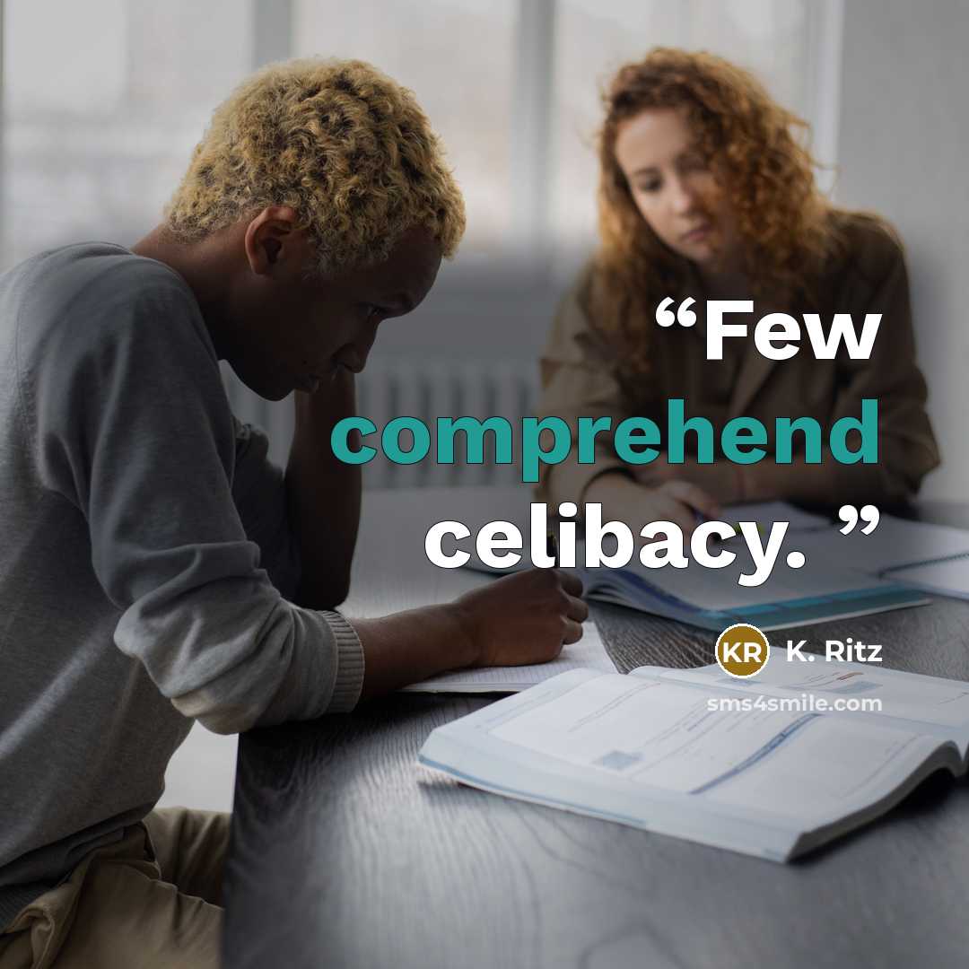 “Few comprehend celibacy.” quote by K. Ritz