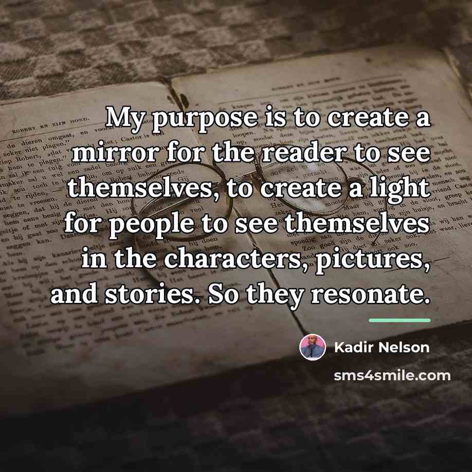 “My purpose is to create a mirror for the reader…” quote by Kadir Nelson