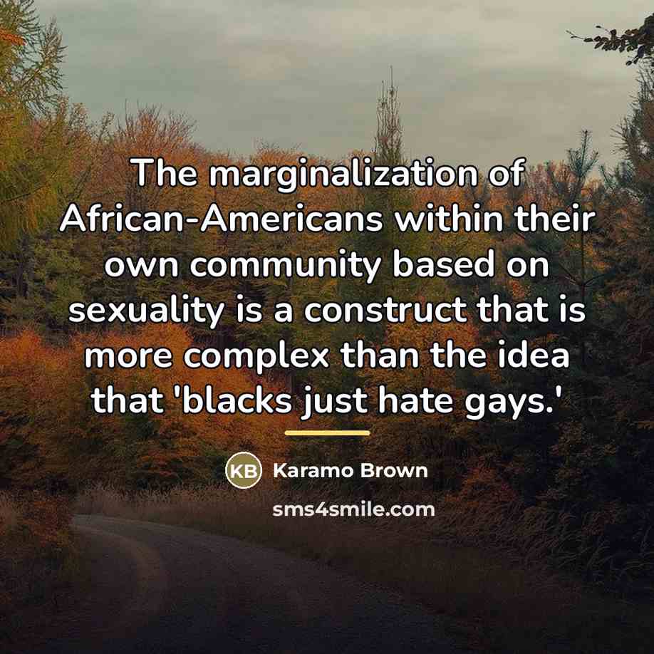“The marginalization of African-Americans within their own community based on…” quote by Karamo Brown