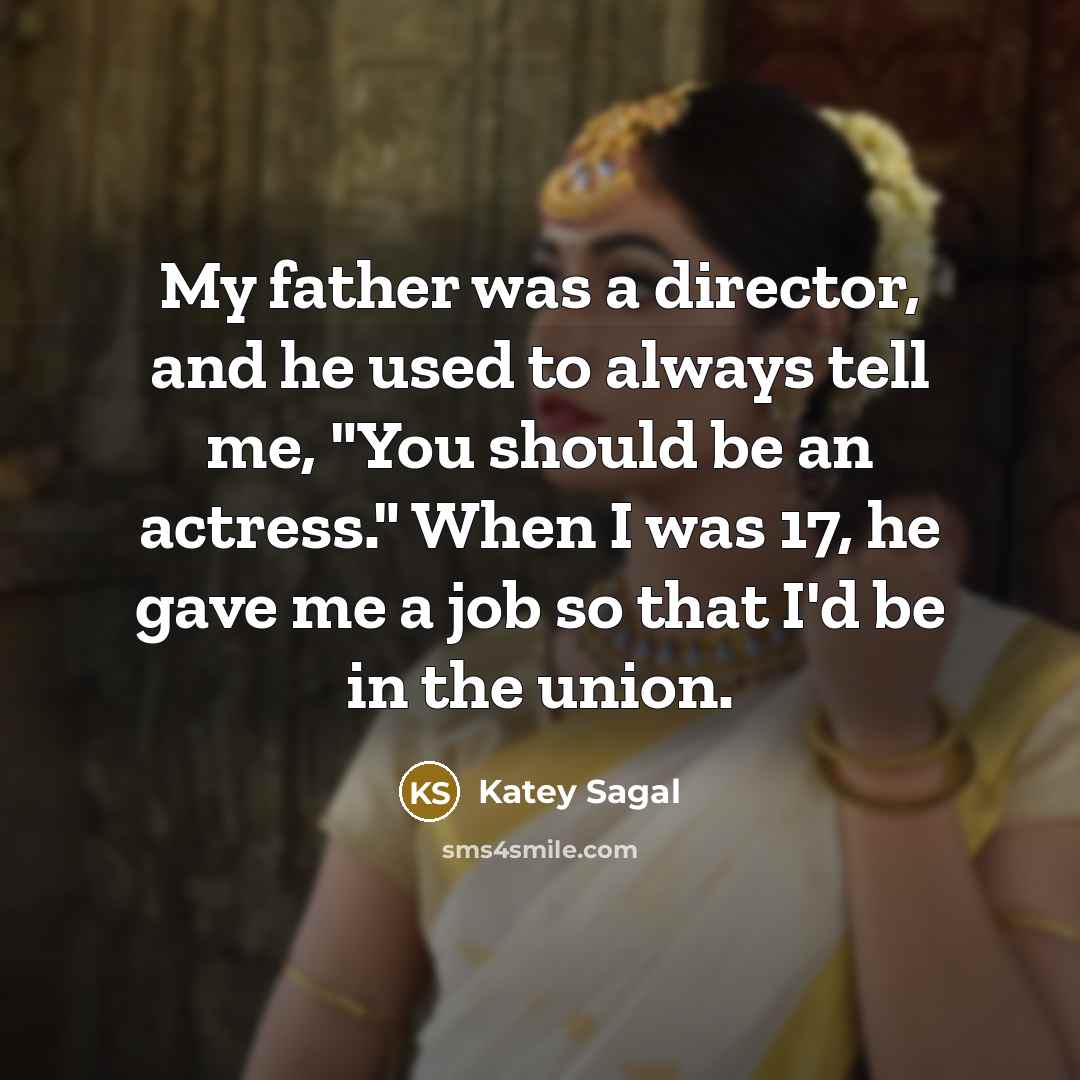 “My father was a director, and he used to always…” quote by Katey Sagal