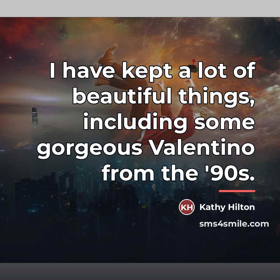 “I have kept a lot of beautiful things, including some…” quote by Kathy Hilton