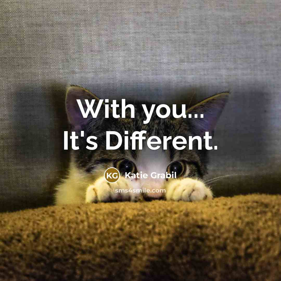 “With you... It's Different.…” quote by Katie Grabil