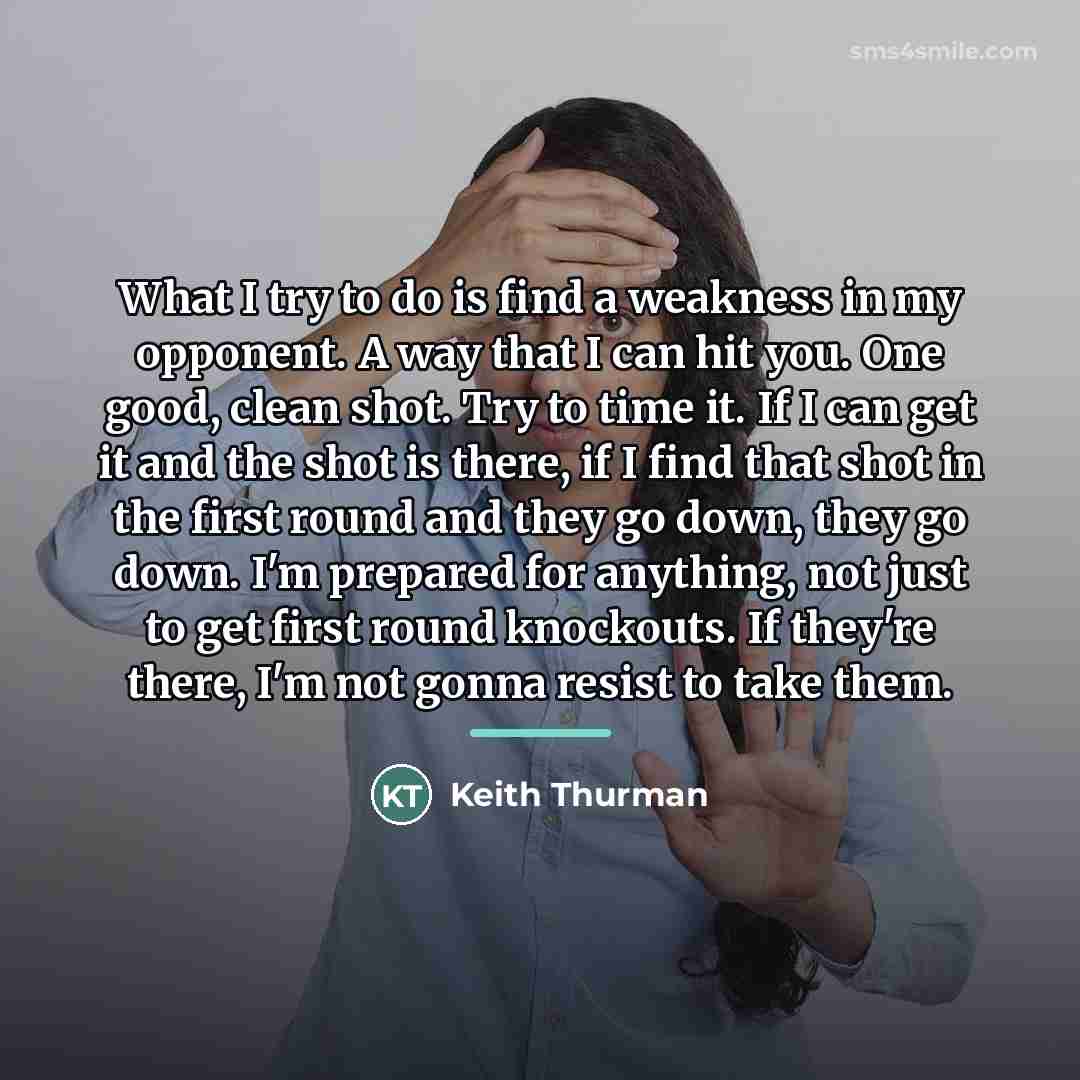 “What I try to do is find a weakness in…” quote by Keith Thurman
