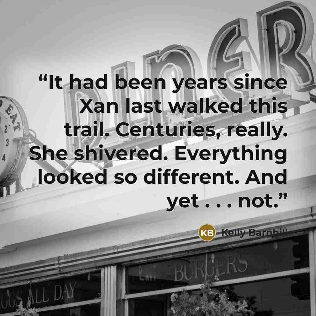 “It had been years since Xan last walked this trail. Centuries, really. She shivered. Everything looked so different. And yet . . . not.” quote by Kelly Barnhill
