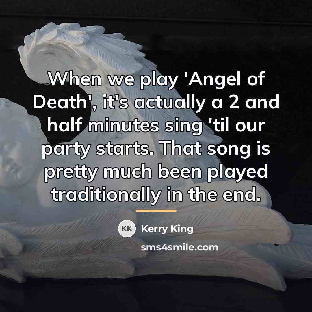 “When we play 'Angel of Death', it's actually a 2…” quote by Kerry King
