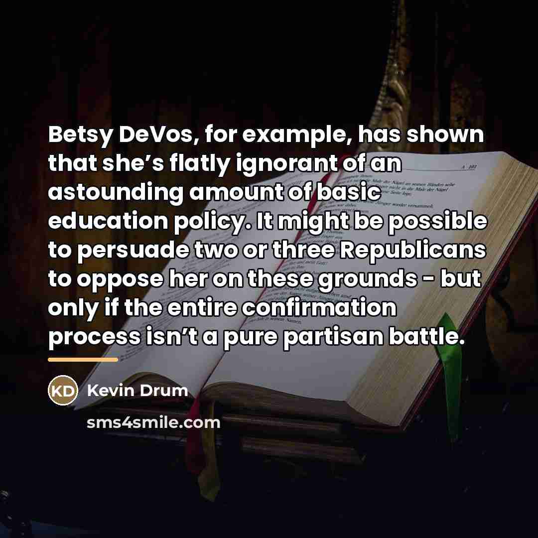 “Betsy DeVos, for example, has shown that she’s flatly ignorant…” quote by Kevin Drum