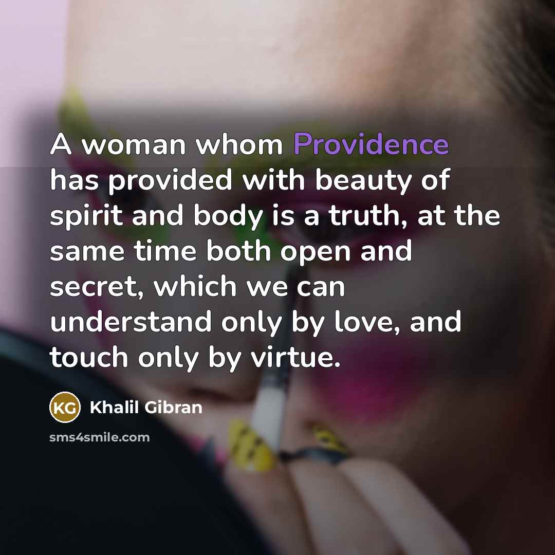 “A woman whom Providence has provided with beauty of spirit…” quote by Khalil Gibran