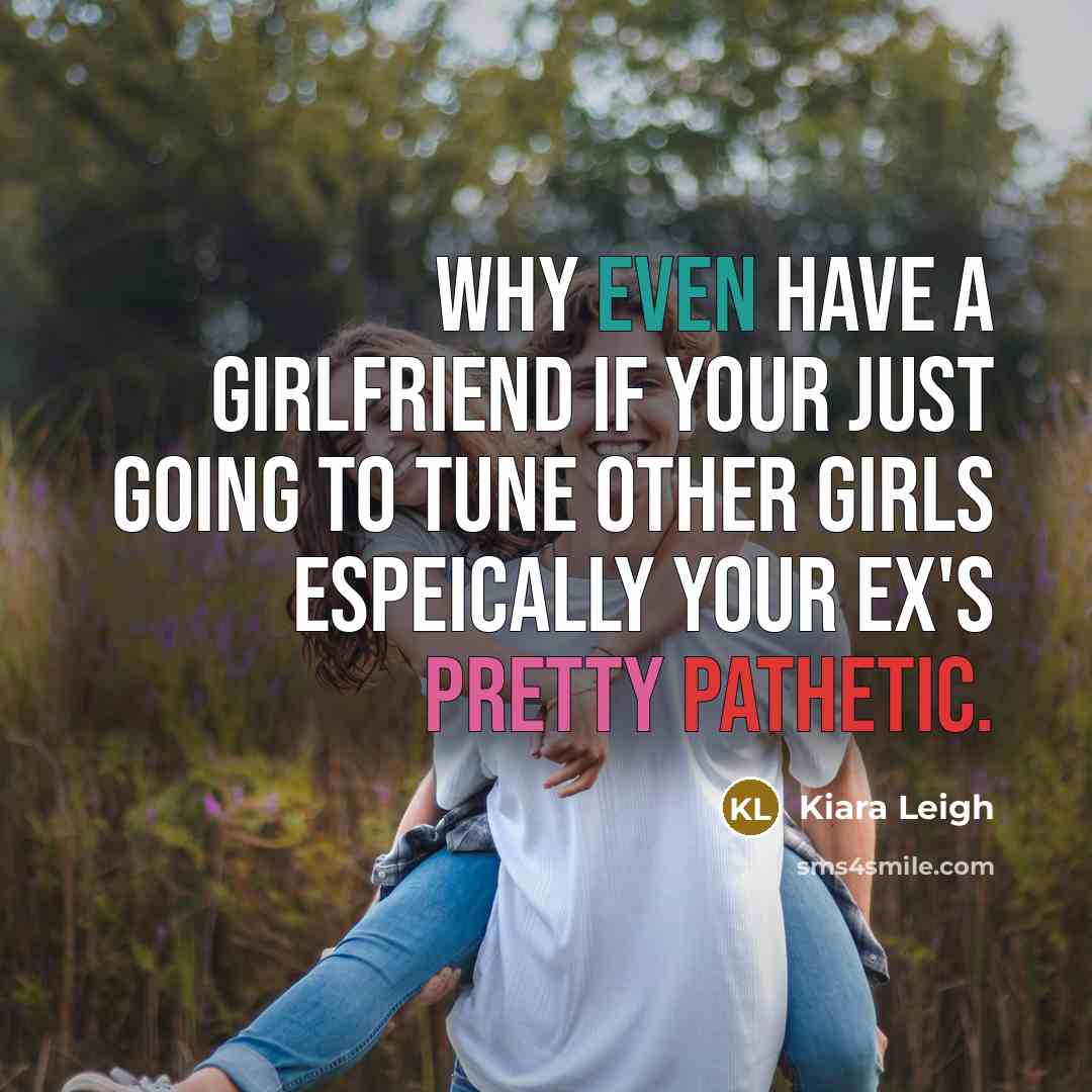 “Why even have a girlfriend if your just going to…” quote by Kiara Leigh